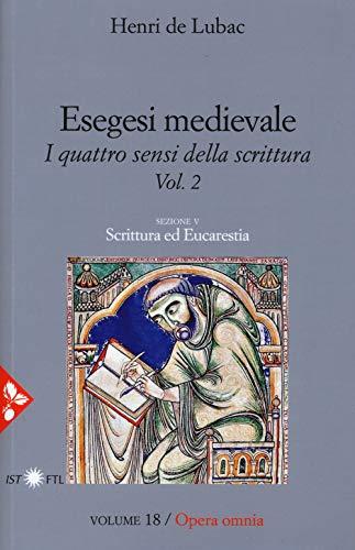 Esegesi medievale. Scrittura ed Eucarestia. I quattro sensi della scrittura. Nuova ediz. (Vol. 2)