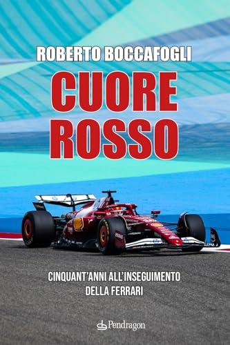 Cuore rosso. Cinquant'anni all'inseguimento della Ferrari