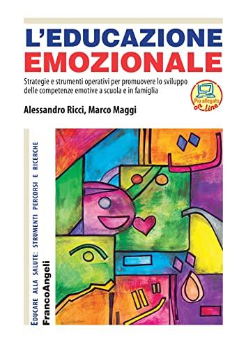 L'Educazione emozionale: Strategie e strumenti operativi per promuovere lo sviluppo delle competenze emotive a scuola e in famiglia