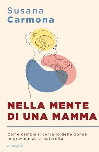 Nella mente di una mamma. Come cambia il cervello delle donne in gravidanza e maternità