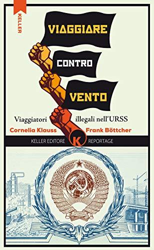 Viaggiare controvento. Viaggiatori illegali nell'URSS (Vol. 1)