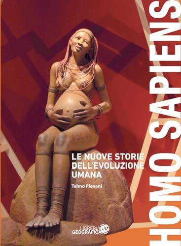 Homo sapiens. Le nuove storie dell'evoluzione umana. Ediz. a colori