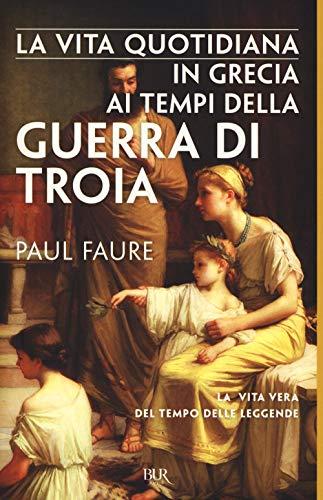 La vita quotidiana in Grecia ai tempi della guerra di Troia (1250 a. C.)