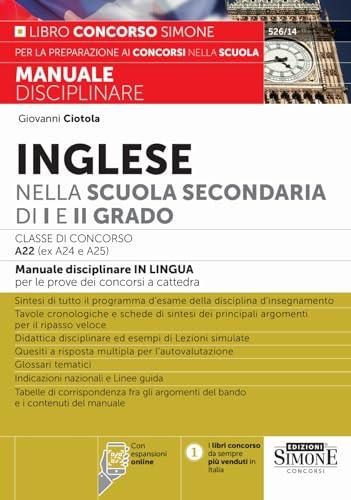 Manuale Disciplinare Inglese nella Scuola Secondaria di I e II Grado Classe di concorso A22 (ex A24 e A25) - Manuale disciplinare in Lingua per le prove dei concorsi a cattedra