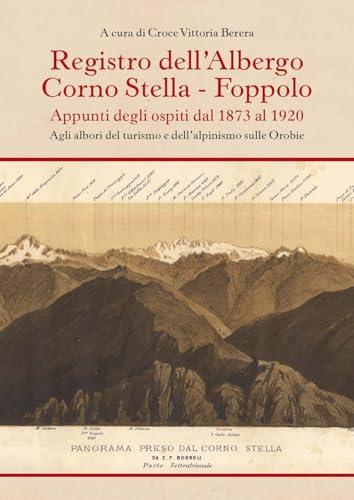 Registro dell'albergo Corno Stella, Foppolo. Appunti degli ospiti dal 1873 al 1920. Agli albori del turismo e dell'alpinismo sulle Orobie