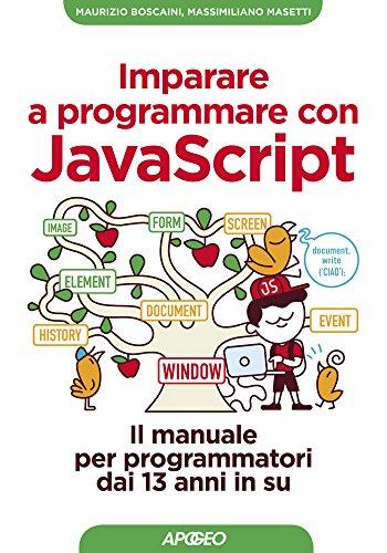 Imparare a programmare con JavaScript: il manuale per programmatori dai 13 anni in su (Kids programming)
