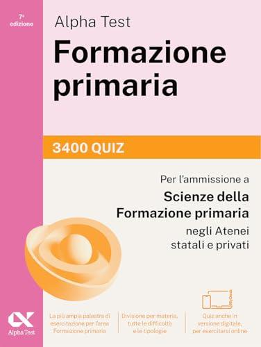 Alpha Test Formazione primaria 3400 quiz. Edizione 2025/2026. Per il test di ammissione in Scienze della Formazione Primaria. Con simulatore online MyDesk