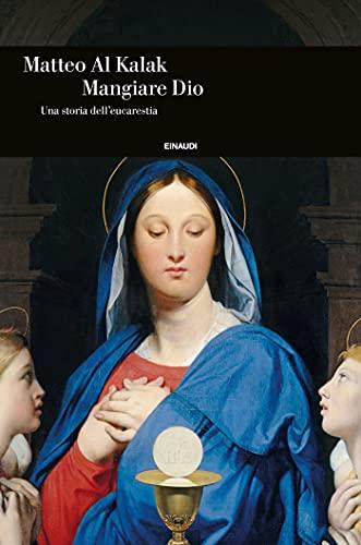 Mangiare Dio: Una storia dell'eucarestia
