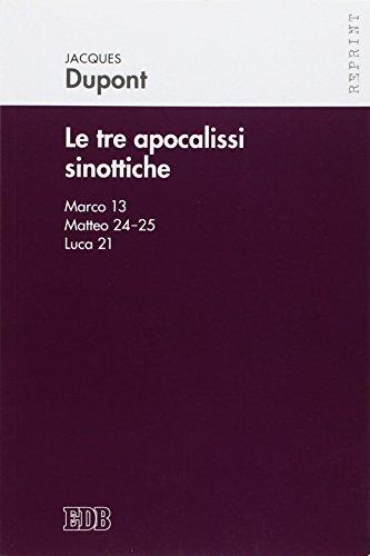 Le tre apocalissi sinottiche (Marco 13, Matteo 24-25, Luca 21). Le tre apocalissi sinottiche