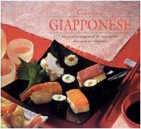 Cucina giapponese. Le ricette originali di una cucina delicata ed elegante. Ediz. illustrata