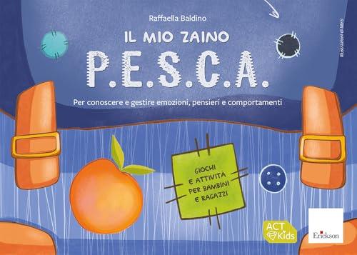 Il mio zaino P.E.S.C.A. Per conoscere e gestire emozioni, pensieri e comportamenti. Giochi e attività per bambini e ragazzi
