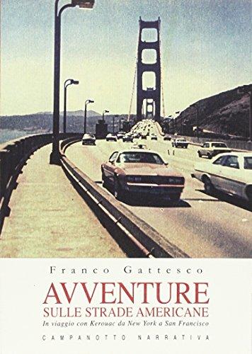 Avventure sulle strade americane. In viaggio con Kerouac da New York a San Francisco, il Far West e la Route 66