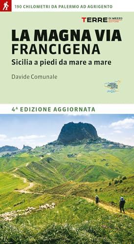 La Magna via Francigena. Sicilia a piedi da mare a mare