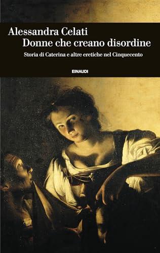 Donne che creano disordine: Storia di Caterina e altre eretiche nel Cinquecento