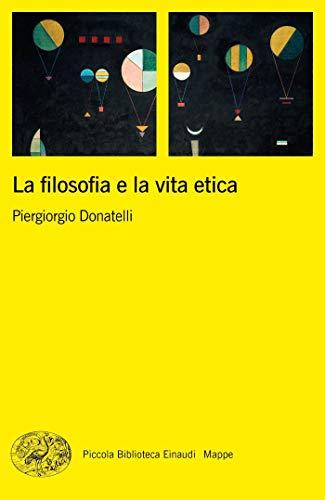 La filosofia e la vita etica (Piccola biblioteca Einaudi. Mappe Vol. 77)