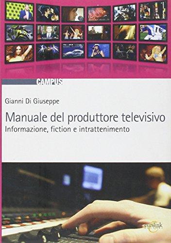 Manuale del produttore televisivo. Informazione, fiction e intrattenimento