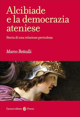 Alcibiade e la democrazia ateniese. Storia di un conflitto