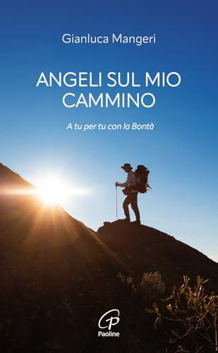 Angeli sul mio cammino. A tu per tu con la bontà
