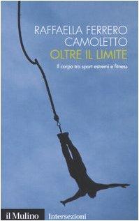 Oltre il limite. Il corpo tra sport estremi e fitness