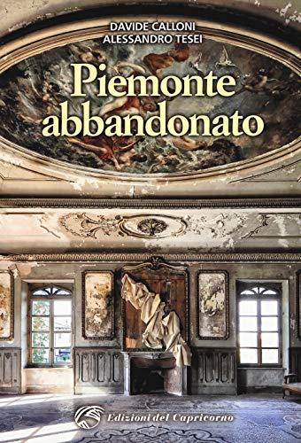 Piemonte abbandonato. Ediz. a colori
