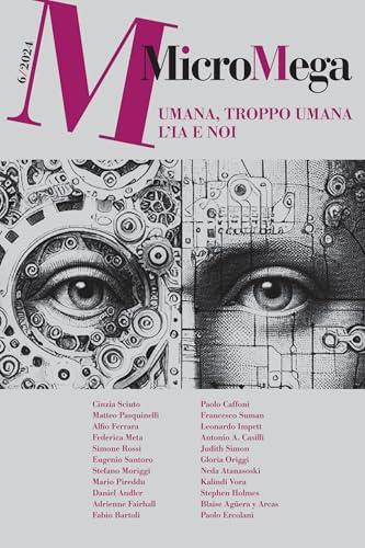 MicroMega 6/2024: Umana, troppo umana. L'IA e noi
