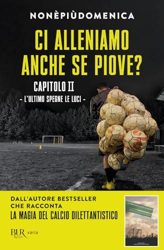 Ci alleniamo anche se piove?. L' ultimo spegne le luci (Vol. 2)