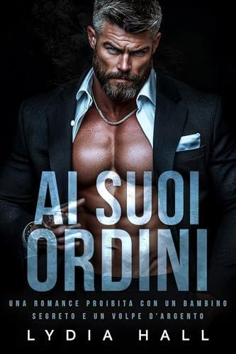Ai suoi ordini: Una romance proibita con un bambino segreto e un Volpe d’Argento (Dottori Proibiti)