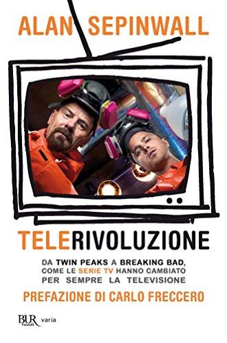 Telerivoluzione: Da Twin Peaks a Breaking Bad, come le serie TV hanno cambiato per sempre la televisione