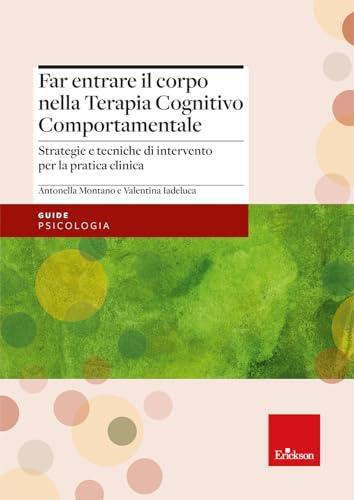 Far entrare il corpo nella Terapia Cognitivo Comportamentale. Strategie e tecniche di intervento per la pratica clinica