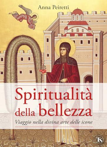 Spiritualità della bellezza. Viaggio nella divina arte delle icone
