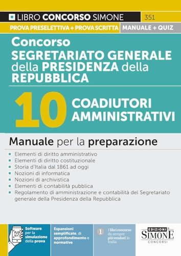 Concorso Segretariato generale della Presidenza della Repubblica. 10 coadiutori amministrativi. Manuale per la preparazione. Con espansioni semplificate, di approfondimento e normativa. Con softwa...