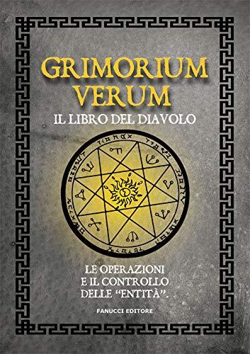 Grimorium verum. Il libro del diavolo. Le operazioni e il controllo delle «entità»