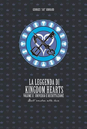 La leggenda di Kingdom hearts. Universo e Decrittazione (Vol. 2)