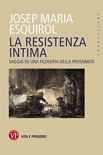 La resistenza intima: Saggio su una filosofia della prossimità (Transizioni)