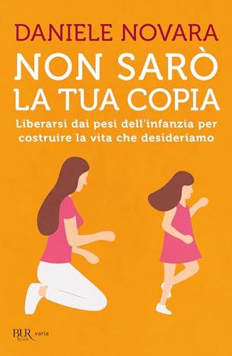 Non sarò la tua copia: Liberarsi dei pesi dell'infanzia per costruire la vita che desideriamo