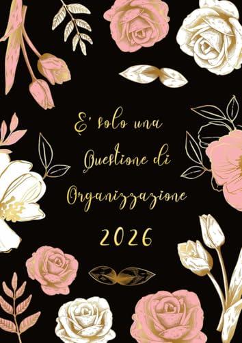 Agenda 2026: Giornaliera, 365 giorni, un giorno per pagina, Pianificatore 12 Mesi 2026 italiano grandi A4, E' solo una Questione di Organizzazione