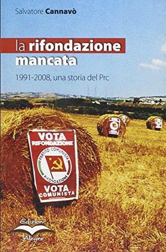 La rifondazione mancata. 1991-2008, una storia del Prc