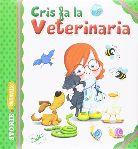 Cris fa la veterinaria. Ediz. illustrata
