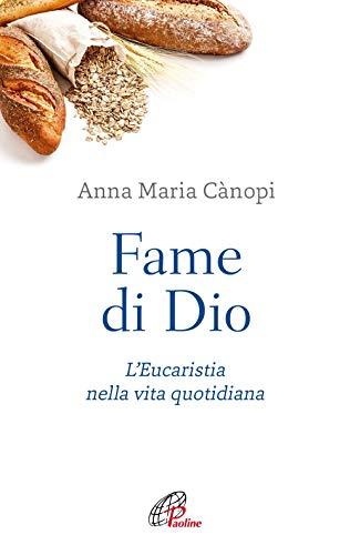 Fame di Dio. L'Eucaristia nella vita quotidiana. Nuova ediz.