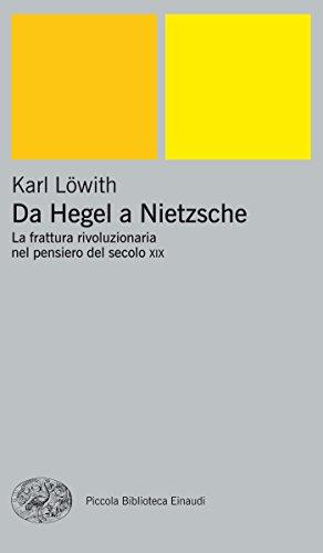 Da Hegel a Nietzsche: La frattura rivoluzionaria nel pensiero del secolo XIX (Piccola biblioteca Einaudi. Nuova serie Vol. 55)