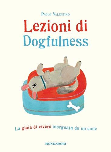 Lezioni di Dogfulness: La gioia di vivere insegnata da un cane