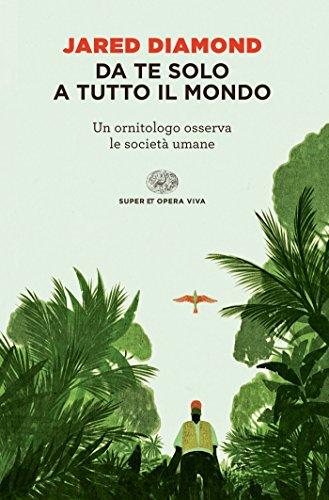 Da te solo a tutto il mondo: Un ornitologo osserva le società umane (Super ET. Opera viva)