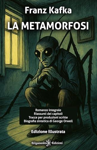 La metamorfosi: Edizione illustrata con riassunti dei capitoli a fine libro, introduzioni tematiche, biografia dell’autore e tracce per produzioni scritte (GEŠTINANNA – Narrativa Classica Vol. 25)