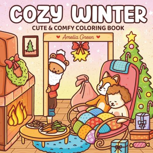 Cozy Winter: Cute & Comfy Coloring Book: Coloring Book for Adults and Teens Featuring Adorable Characters, Festive Christmas Scenes, and Cozy Winter Moments for Relaxation