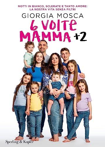 6 volte mamma + 2: Notti in bianco, sclerate e tanto amore: la nostra vita senza filtri