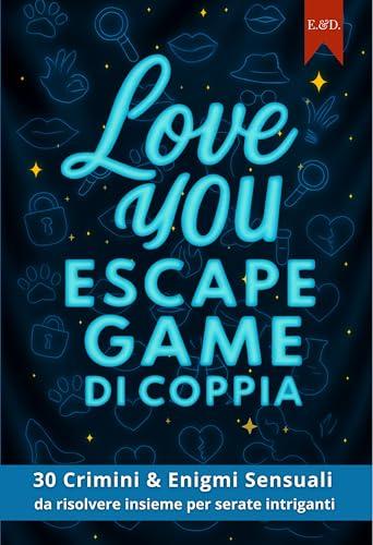 Love You – Escape Game di Coppia: 30 Crimini & Enigmi Sensuali da risolvere insieme per serate intriganti