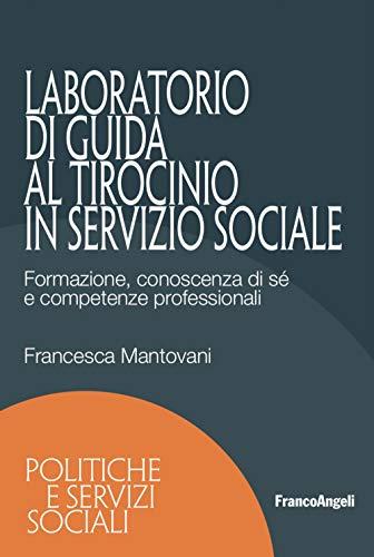 Laboratorio di guida al tirocinio in servizio sociale. Formazione, conoscenza di sé e competenze professionali