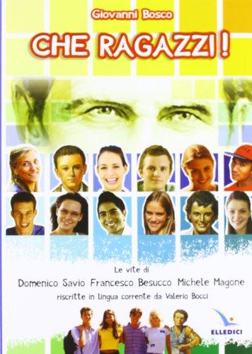 Che ragazzi! Le vite di Domenico Savio, Francesco Besucco, Michele Magone riscritte in lingua corrente