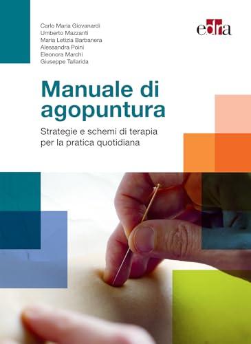 Manuale di agopuntura: Strategie e schemi di terapia per la pratica quotidiana