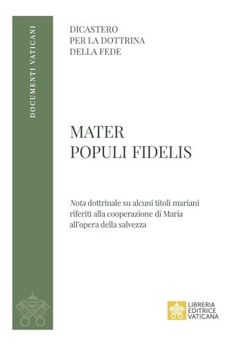 Mater Populi fidelis. «Nota» dottrinale su alcuni titoli mariani riferiti alla cooperazione di Maria all’opera della salvezza